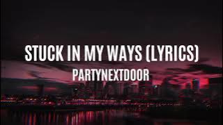 Stuck In My Ways - PARTYNEXTDOOR (Lyrics)