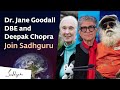 Dr. Jane Goodall, DBE and Deepak Chopra Join Sadhguru