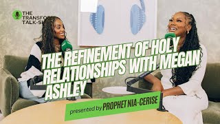 EP.3 MEGAN ASHLEY & PROPHET NIA-CERISE DISCUSS HOLY RELATIONSHIPS @prophetniacerise