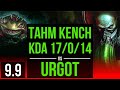 Carry as TAHM KENCH vs URGOT (TOP) | KDA 17/0/14, 3 early solo kills | TR Challenger | v9.9