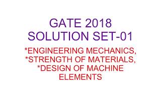 GATE SOLUTION 2018 SET 01:  SOM,DME, ENgg. Mechanics