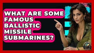 What Are Some Famous Ballistic Missile Submarines? - Tactical Warfare Experts