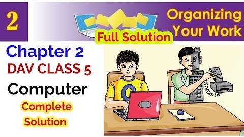 DAV Class 5 Computer Chapter 2: ORGANIZING YOUR WORK Full Notes, DAV Class 5 computer solution
