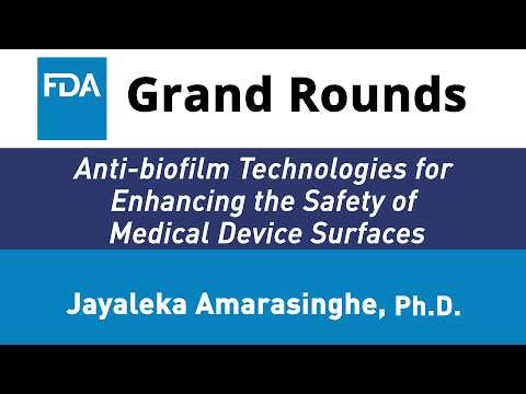 FDA Grand Rounds - Anti biofilm Technologies for Enhancing the Safety of Medical Device Surfaces