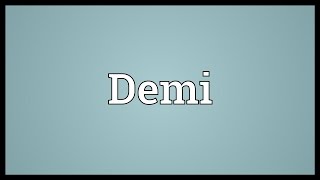 Demi Meaning