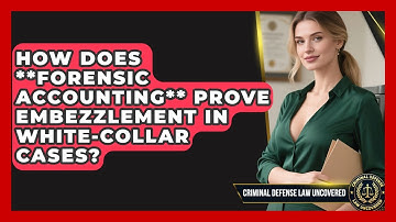 How Does **forensic Accounting** Prove Embezzlement In White-collar Cases?