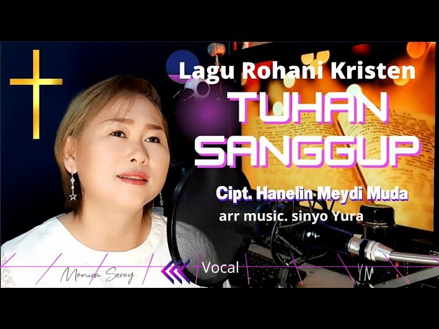 Lagu Rohani Terbaik Kristen 2022. TUHAN SANGGUP cipt.Hanelin Meydi Muda  voc. Monica Seroy class=