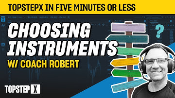TopstepX - 5 Mins or Less | Choosing Instruments