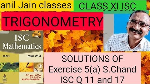 Trigonometry Class 11/ Solution of Exercise 5(a) OP MALHOTRA ISC XI Mathematics ( S.Chand) Q 11to 17