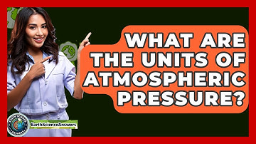 What Are The Units Of Atmospheric Pressure? - Earth Science Answers