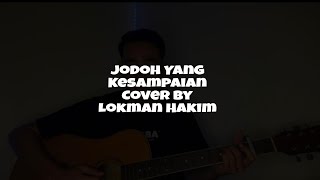 Jodoh Yang Kesampaian Cover By Lokman Hakim