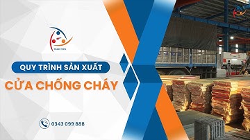 QUY TRÌNH SẢN XUẤT CỬA THÉP CHỐNG CHÁY THÀNH TIẾN CHI TIẾT "TỪ A ĐẾN Z"