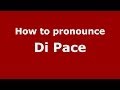 How to pronounce Di Pace (Italian/Italy) - PronounceNames.com