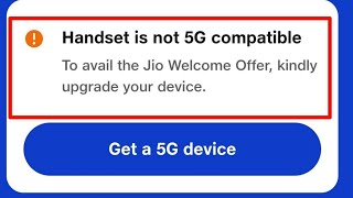 My Jio Fix Handset is not 5g compatible to avail the jio welcome offer kindly upgrade your device screenshot 5