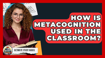 How Is Metacognition Used In The Classroom? - Ultimate Study Hacks