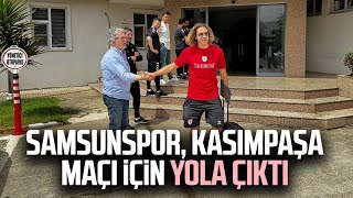 Samsunspor, Kasımpaşa maçı için yola çıktı