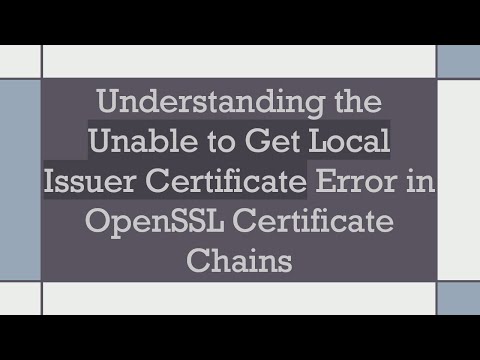 Understanding the Unable to Get Local Issuer Certificate Error in OpenSSL Certificate Chains
