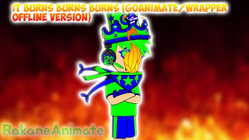 it burns burns burns (GoAnimate/Wrapper Offline Version)