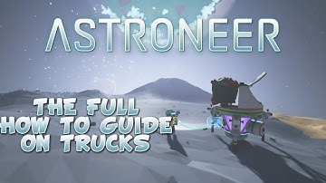 Astroneer How To Guide On Trucks - Building Rover Trains, Mining Cranes, And Mobile Base