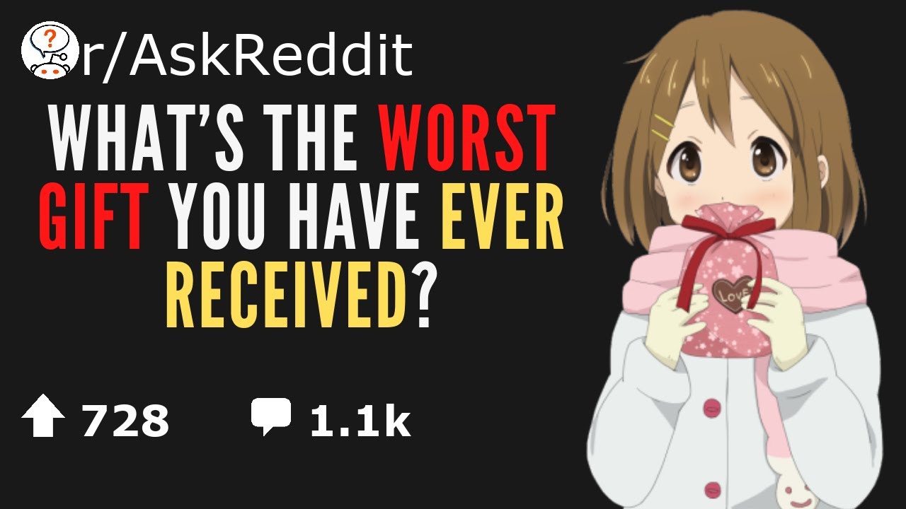 what-s-the-worst-gift-you-have-ever-received-r-askreddit-youtube