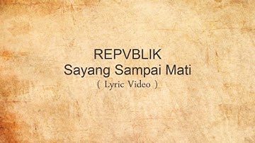 REPVBLIK - Sayang Sampai Mati ( Lyric Video )