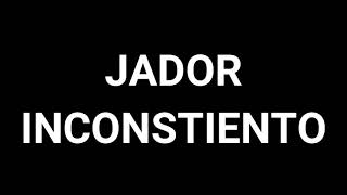 JADOR - INCONSTIENTO(Versuri/Țigău RZZ)