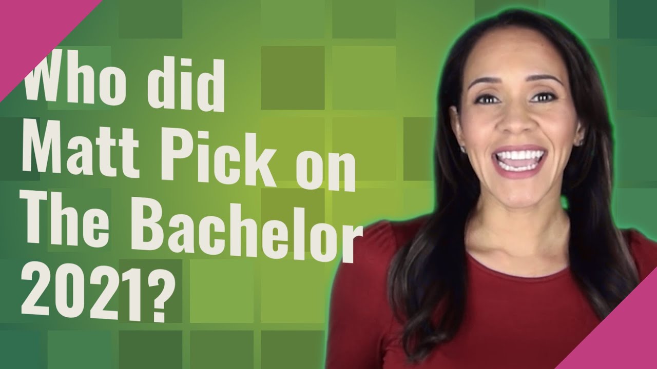 Who did Matt Pick on The Bachelor 2021?