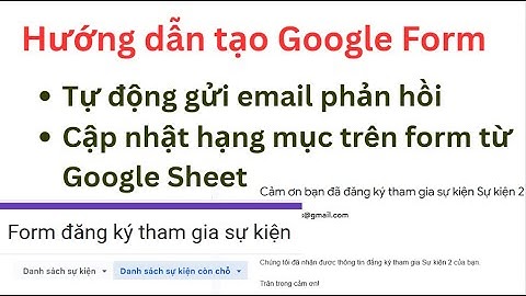 Hướng dẫn tạo Google Form tự động gửi email phản hồi, cập nhật hạng mục trên form từ google Sheet