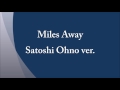 【再UP】Miles Away - Satoshi Ohno ver.