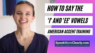 American accent training- how to say the 'i' and 'ee' vowels