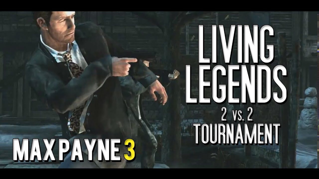 Max Payne 3 | Living Legends 2 vs. 2 Tournament