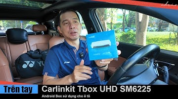 Trên tay Android Box ô tô Carlinkit Tbox UHD SM6225 sức mạnh vượt trội