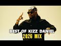 Best Of Kizz Daniel 2026 Mix Latest Greatest Hits Romantic AfroBeats And Love Songs Playlist 