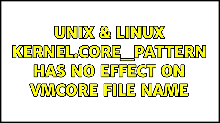 Unix & Linux: kernel.core_pattern has no effect on vmcore file name