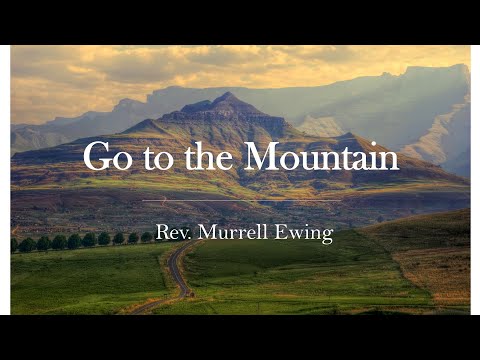 Rev. Murrell Ewing Go to the Mountain