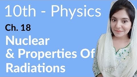 10th Class Physics Chapter 9 - Nature and Properties of Radiations - Class 10th Physics Chapter 18