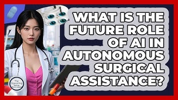 What Is The Future Role Of AI In Autonomous Surgical Assistance? - The Operating Table