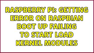 Raspberry Pi: Getting error on raspbian boot up failing to start Load Kernel Modules