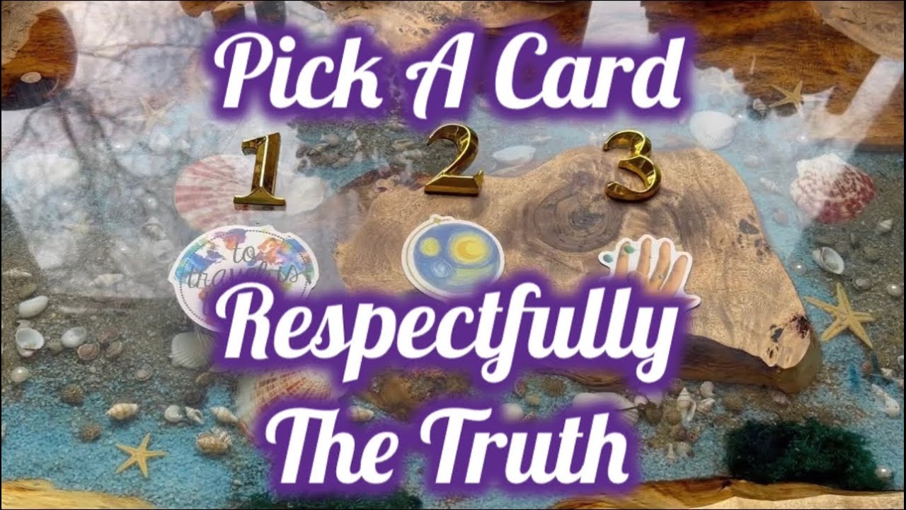 Respectfully The Truth🔮Pick A Card🔮🙏🏽