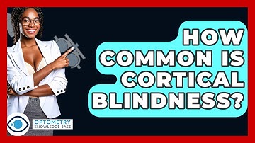How Common Is Cortical Blindness? - Optometry Knowledge Base