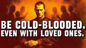 Machiavelli : Why You Must Become Cold Blooded (Even With loved ones)