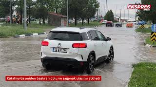 Kütahyada Aniden Bastıran Dolu Ve Sağanak Ulaşımı Etkiledi