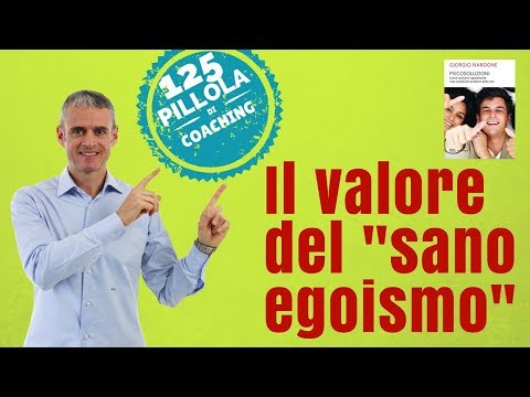 Il valore del “sano egoismo” («Se vuoi avere, comincia con il dare»)