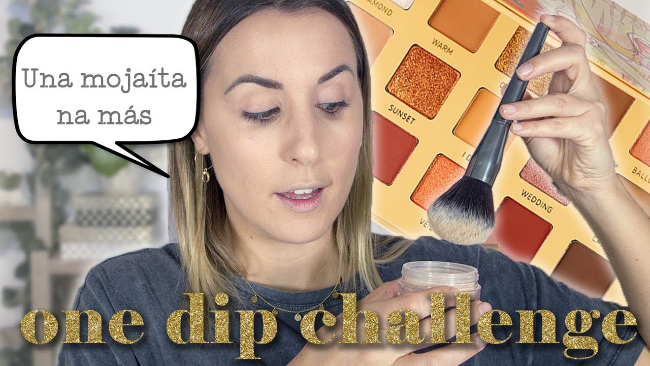 Casi One Dip Challenge - Ma maquillo con una mojaita (o rebozo la brocha una mijita)