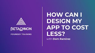 How can I design my app to cost less? - Beta Canon Founder Training screenshot 5