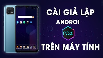 Cách cài giả lập Android trên Máy Tính, Laptop bằng NoxPlayer - Mới nhất