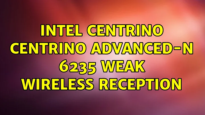 Ubuntu: Intel Centrino Centrino Advanced-N 6235 weak wireless reception