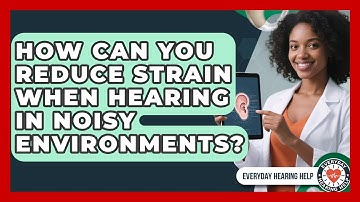 How Can You Reduce Strain When Hearing In Noisy Environments? - Everyday Hearing Help