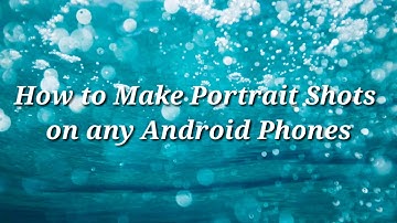 How to make portrait/bokeh effect on any android phone