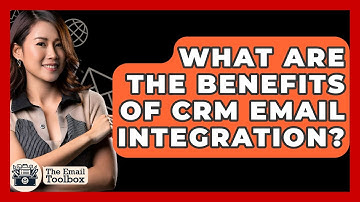 What Are The Benefits Of CRM Email Integration? - TheEmailToolbox.com